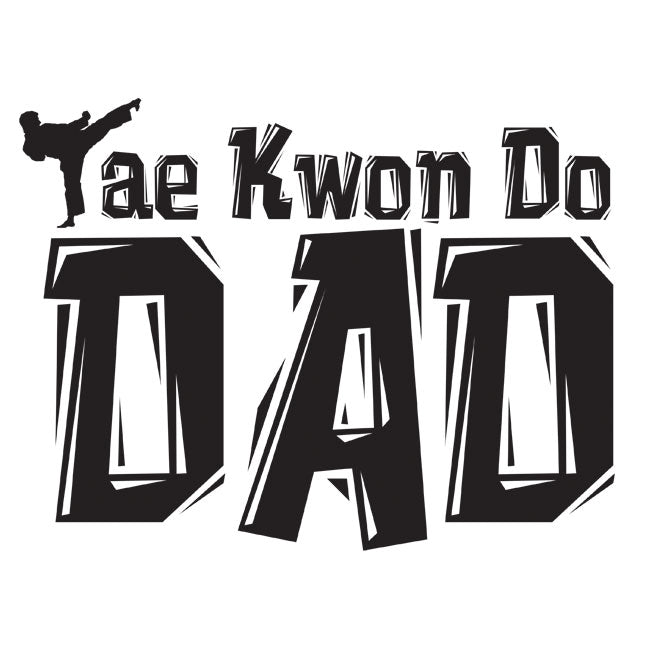 Tae Kwon Do Dad (Black Lettering)