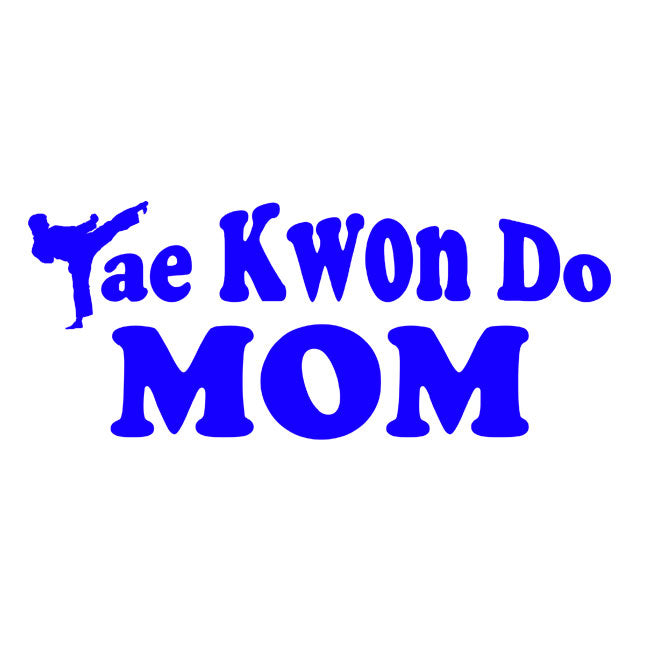 Tae Kwon Do Mom (Blue Lettering)
